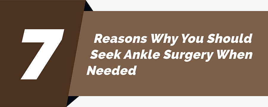 Reasons Why You Should Seek Ankle Surgery When Needed