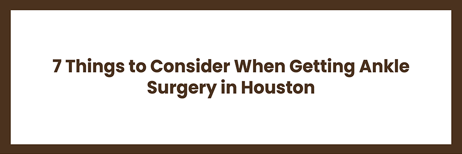 Ankle Surgery in Houston